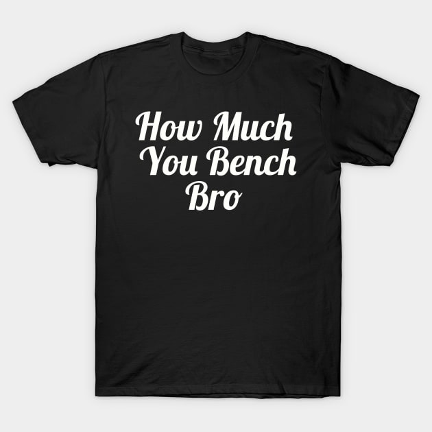 Strength in Numbers: How Much You Bench, Bro T-Shirt by Clean4ndSimple